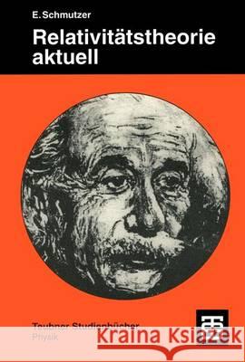 Relativitätstheorie Aktuell: Ein Beitrag Zur Einheit Der Physik Schmutzer, Ernst 9783519032267 Vieweg+teubner Verlag