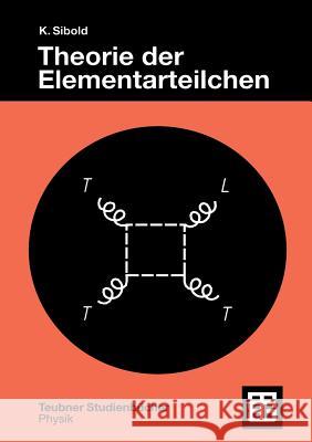 Theorie Der Elementarteilchen Sibold, Klaus 9783519032526 Vieweg+teubner Verlag