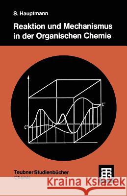 Reaktion Und Mechanismus in Der Organischen Chemie Hauptmann, Siegfried 9783519035152 Vieweg+teubner Verlag