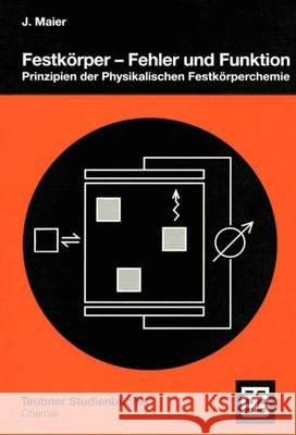 Festkörper -- Fehler Und Funktion: Prinzipien Der Physikalischen Festkörperchemie Maier, Joachim 9783519035404 Vieweg+teubner Verlag