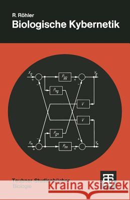 Biologische Kybernetik: Regelungsvorgänge in Organismen Röhler, Rainer 9783519036029 Vieweg+teubner Verlag