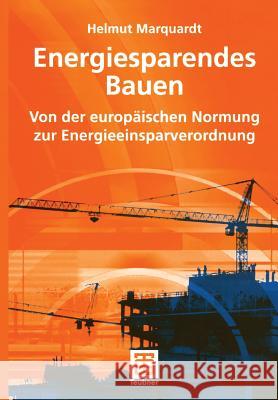 Energiesparendes Bauen: Von Der Europäischen Normung Zur Energieeinsparverordnung Marquardt, Helmut 9783519050599