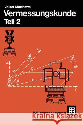 Vermessungskunde: Fachgebiete Architektur -- Bauingenieurwesen -- Vermessungswesen. Teil 2 Volker Matthews 9783519052531 Vieweg+teubner Verlag