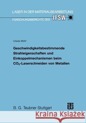 Geschwindigkeitsbestimmende Strahleigenschaften Und Einkoppelmechanismen Beim Co2-Laserschneiden Von Metallen Ursula Mohr Ursula Mohr 9783519062073 Springer