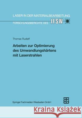 Arbeiten Zur Optimierung Des Umwandlungshärtens Mit Laserstrahlen Rudlaff, Thomas 9783519062080 Vieweg+teubner Verlag