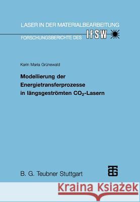 Modellierung Der Energietransferprozesse in Längsgeströmten Co2-Lasern Grünewald, Karin M. 9783519062134 Springer