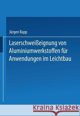 Laserschweißeignung Von Aluminiumwerkstoffen Für Anwendungen Im Leichtbau Rapp, Hans-Jürgen 9783519062264