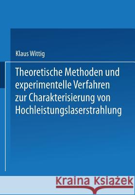 Theoretische Methoden Und Experimentelle Verfahren Zur Charakterisierung Von Hochleistungslaserstrahlung Klaus-Jurgen Wittig 9783519062271 Vieweg+teubner Verlag