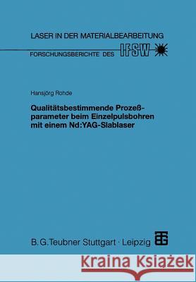 Qualitätsbestimmende Prozeßparameter Beim Einzelpulsbohren Mit Einem Nd: Yag-Slablaser Rohde, Hansjörg 9783519062431 Vieweg+teubner Verlag