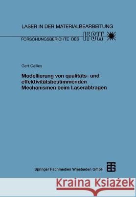 Modellierung Von Qualitäts- Und Effektivitätsbestimmenden Mechanismen Beim Laserabtragen Callies, Gert 9783519062455