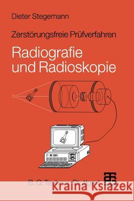 Zerstörungsfreie Prüfverfahren: Radiografie Und Radioskopie Stegemann, Dieter 9783519063551