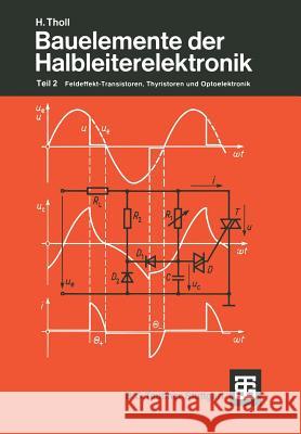 Bauelemente Der Halbleiterelektronik: Teil 2 Feldeffekt-Transistoren, Thyristoren Und Optoelektronik Herbert Tholl 9783519064190 Vieweg+teubner Verlag