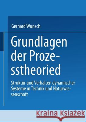 Grundlagen Der Prozesstheorie: Struktur Und Verhalten Dynamischer Systeme in Technik Und Naturwissenschaft Gerhard Wunsch 9783519065241 Vieweg+teubner Verlag