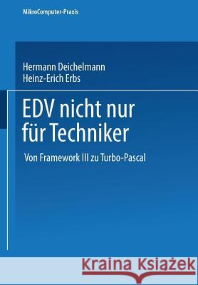 Edv Nicht Nur Für Techniker: Von Framework III Zu Turbo-Pascal Deichelmann, Hermann 9783519093312 Vieweg+teubner Verlag