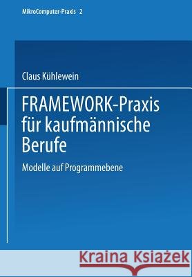 Framework-Praxis Für Kaufmännische Berufe: Modelle Auf Programmebene Kühlewein, Dipl -Wirtsch -Ing Claus 9783519093374