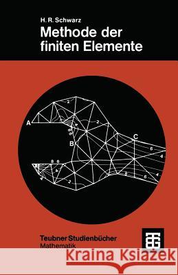 Methode Der Finiten Elemente: Eine Einführung Unter Besonderer Berücksichtigung Der Rechenpraxis Schwarz, Hans Rudolf 9783519123491