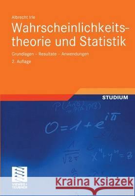 Wahrscheinlichkeitstheorie Und Statistik: Grundlagen -- Resultate -- Anwendungen Albrecht Irle 9783519123958 Vieweg+teubner Verlag