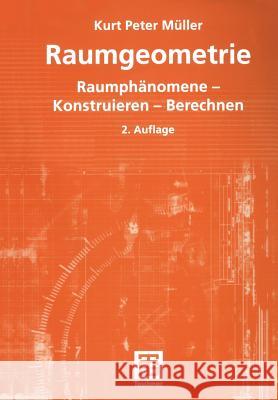 Raumgeometrie: Raumphänomene -- Konstruieren -- Berechnen Müller, Kurt Peter 9783519123972 Vieweg+Teubner