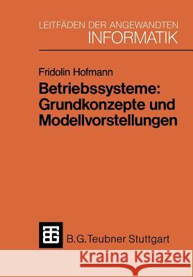 Betriebssysteme: Grundkonzepte Und Modellvorstellungen Fridolin Hofmann 9783519124740 Springer