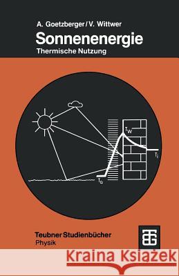 Sonnenenergie: Physikalische Grundlagen Und Thermische Anwendungen Adolf Goetzberger Volker Wittwer 9783519130819