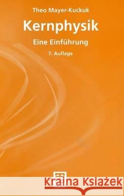 Kernphysik: Eine Einführung Mayer-Kuckuk, Theo 9783519132233