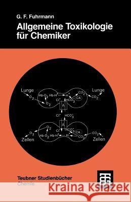 Allgemeine Toxikologie Für Chemiker: Einführung in Die Theoretische Toxikologie Fuhrmann, Günter Fred 9783519135203 Vieweg+teubner Verlag