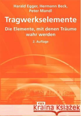 Tragwerkselemente: Die Elemente, Mit Denen Träume Wahr Werden Egger, Harald 9783519150787 Vieweg+teubner Verlag