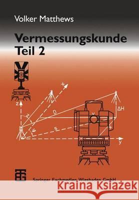 Vermessungskunde: Fachgebiete Architektur -- Bauingenieurwesen -- Vermessungswesen Matthews, Volker 9783519152538