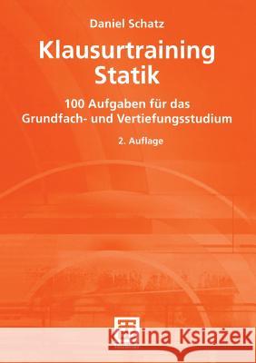 Klausurtraining Statik: 100 Aufgaben Für Das Grundfach- Und Vertiefungsstudium Schatz, Daniel 9783519152682 Vieweg+teubner Verlag
