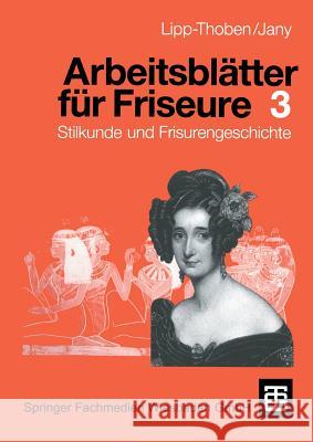 Arbeitsblätter Für Friseure 3: Stilkunde Und Frisurengeschichte Lipp-Thoben, Hanna 9783519157076 Vieweg+teubner Verlag