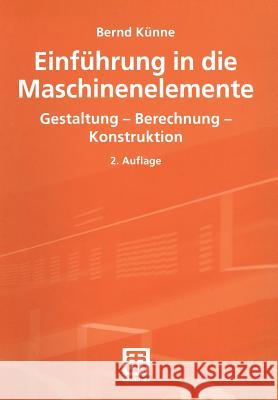 Einführung in Die Maschinenelemente: Gestaltung -- Berechnung -- Konstruktion Künne, Bernd 9783519163350