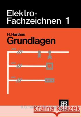 Elektro-Fachzeichnen 1: Grundlagen Harthus, Hans 9783519168034 Vieweg+teubner Verlag