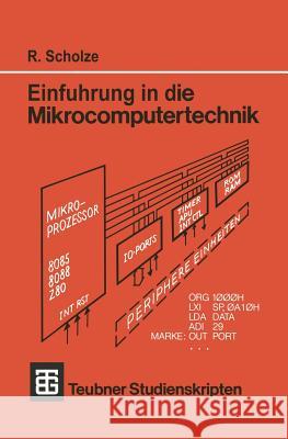 Einführung in Die Mikrocomputertechnik: Grundlagen Programmierung Schaltungstechnik Scholze, Rainer 9783519201045