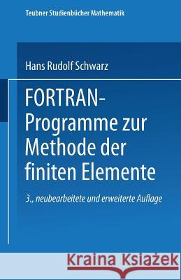 Fortran-Programme Zur Methode Der Finiten Elemente Hans-Rudolf Schwarz                      Hans-Rudolf Schwarz 9783519220640 Vieweg+teubner Verlag