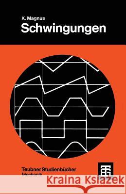 Schwingungen: Eine Einführung in Die Theoretische Behandlung Von Schwingungsproblemen Magnus, Kurt 9783519223023 Vieweg+teubner Verlag