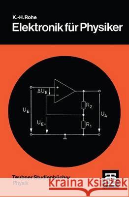 Elektronik Für Physiker: Eine Einführung in Analoge Grundschaltungen Rohe, Karl H. 9783519230441 Vieweg+teubner Verlag