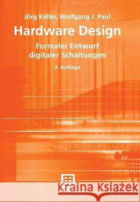 Hardware Design: Formaler Entwurf Digitaler Schaltungen Keller, Jörg 9783519230472 Vieweg+Teubner