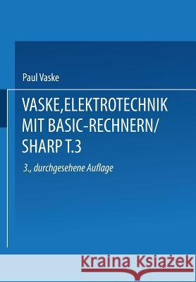Elektrotechnik Mit Basic-Rechnern (Sharp): Teil 3 Einsatz Der Pc-1401/1402 Dr -Ing Paul Vaske 9783519262022
