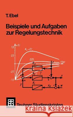 Beispiele Und Aufgaben Zur Regelungstechnik Tjark Ebel M. Otto Anneliese Bottiger 9783519300700 Vieweg+teubner Verlag