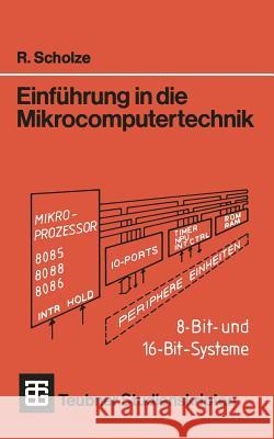 Einführung in Die Mikrocomputertechnik: 8-Bit- Und 16-Bit-Systeme Scholze, Rainer 9783519301042 Vieweg+teubner Verlag