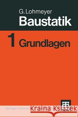 Baustatik: Teil 1: Grundlagen Lohmeyer, Gottfried C. O. 9783519450061 Vieweg+teubner Verlag