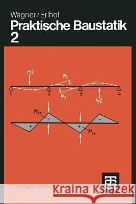 Praktische Baustatik: Teil 2 Walter Wagner Gerhard Erlhof 9783519452027 Vieweg+teubner Verlag