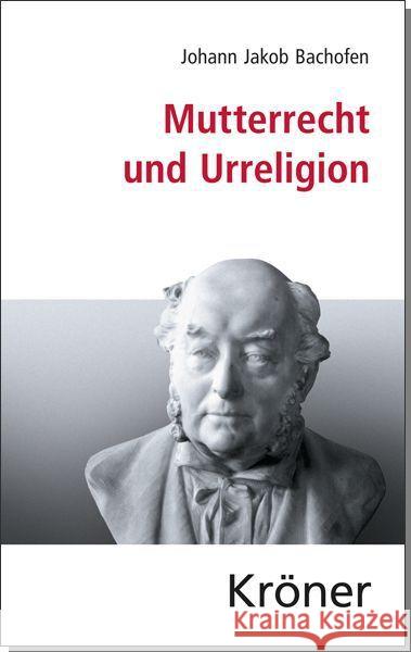 Mutterrecht und Urreligion : Eine Sammlung der einflussreichsten Schriften Bachofen, Johann J. 9783520052070