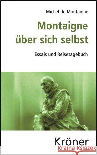 Montaigne über sich selbst : Essais und Reisetagebuch Montaigne, Michel de 9783520101044 Kröner