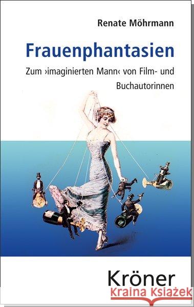 Frauenphantasien : Zum imaginierten Mann von Film- und Buchautorinnen Möhrmann, Renate 9783520304018