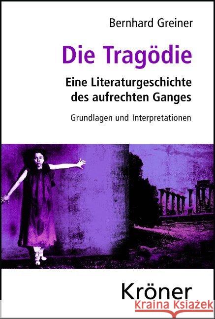 Die Tragödie : Eine Literaturgeschichte des aufrechten Ganges. Grundlagen und Interpretationen Greiner, Bernhard 9783520340016 Kröner