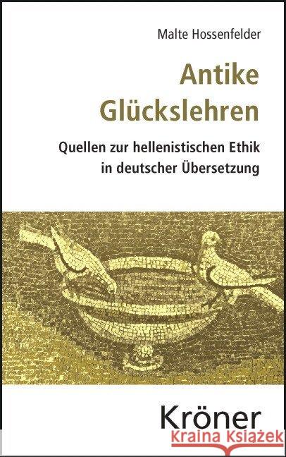 Antike Glückslehren : Quellen zur hellenistischen Ethik in deutscher Übersetzung. Mit einer Einführung Hossenfelder, Malte 9783520424020 Kröner