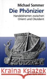 Die Phönizier : Handelsherren zwischen Orient und Okzident Sommer, Michael   9783520454010