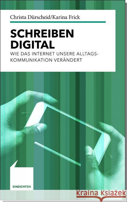 Schreiben digital : Wie das Internet unsere Alltagskommunikation verändert Dürscheid, Christa; Frick, Karina 9783520715012