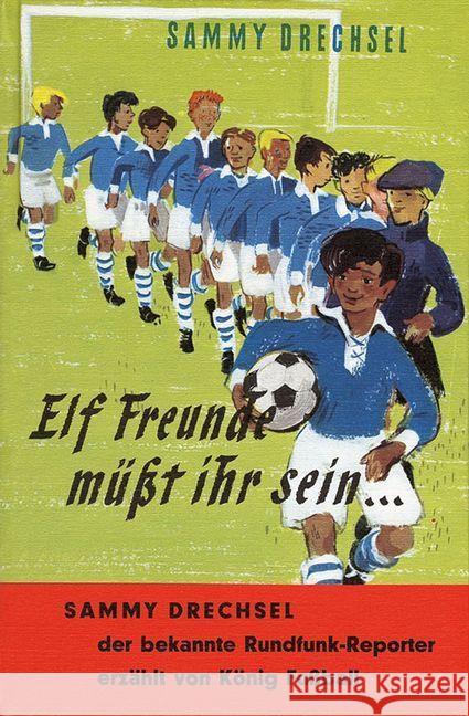 Elf Freunde müßt ihr sein . . . : Ein Fußballroman für die Jugend Drechsel, Sammy   9783522101707